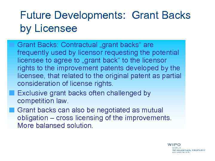 Future Developments: Grant Backs by Licensee Grant Backs: Contractual „grant backs“ are frequently used