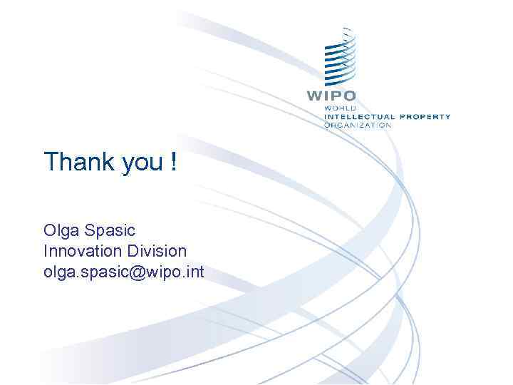 Thank you ! Olga Spasic Innovation Division olga. spasic@wipo. int 