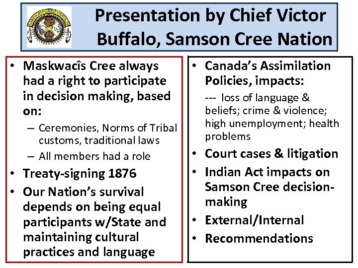 Presentation by Chief Victor Buffalo, Samson Cree Nation • Maskwacîs Cree always had a