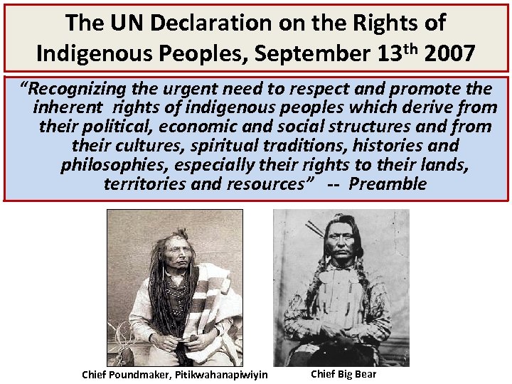 The UN Declaration on the Rights of Indigenous Peoples, September 13 th 2007 “Recognizing