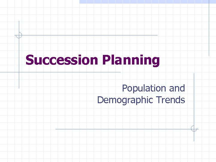 Succession Planning Population and Demographic Trends 