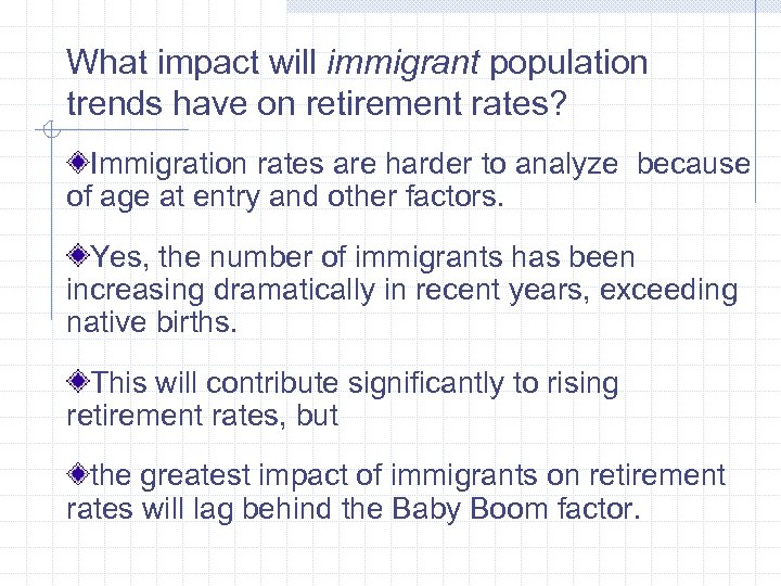 What impact will immigrant population trends have on retirement rates? Immigration rates are harder