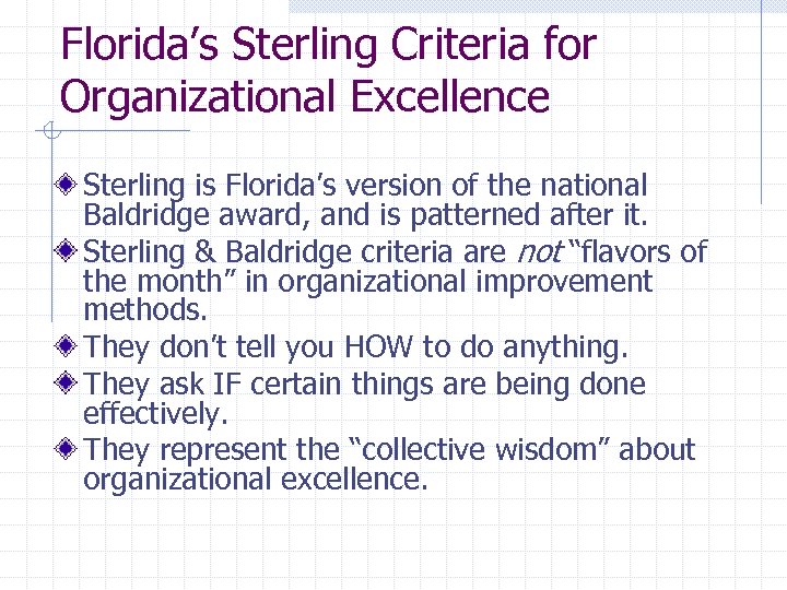 Florida’s Sterling Criteria for Organizational Excellence Sterling is Florida’s version of the national Baldridge