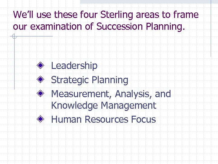 We’ll use these four Sterling areas to frame our examination of Succession Planning. Leadership