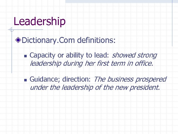 Leadership Dictionary. Com definitions: n n Capacity or ability to lead: showed strong leadership