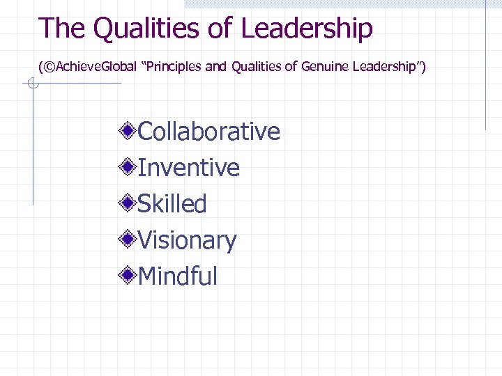 The Qualities of Leadership (©Achieve. Global “Principles and Qualities of Genuine Leadership”) Collaborative Inventive