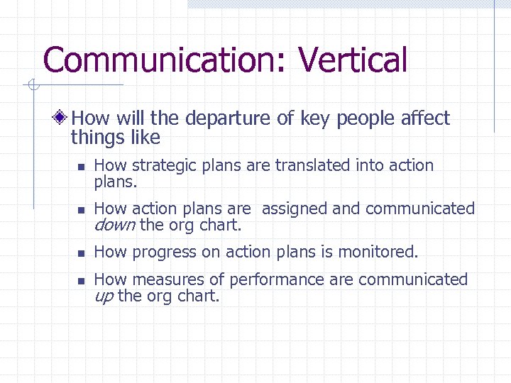 Communication: Vertical How will the departure of key people affect things like n How