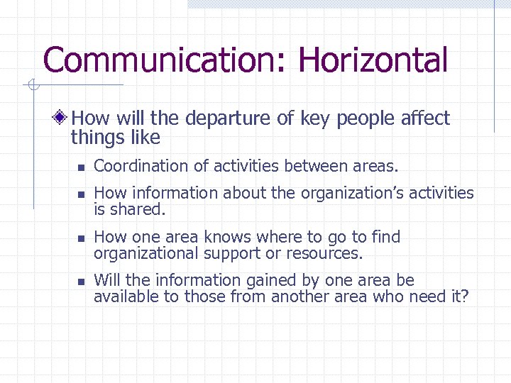 Communication: Horizontal How will the departure of key people affect things like n Coordination