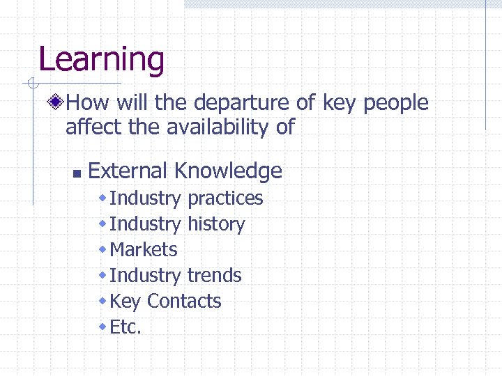 Learning How will the departure of key people affect the availability of n External