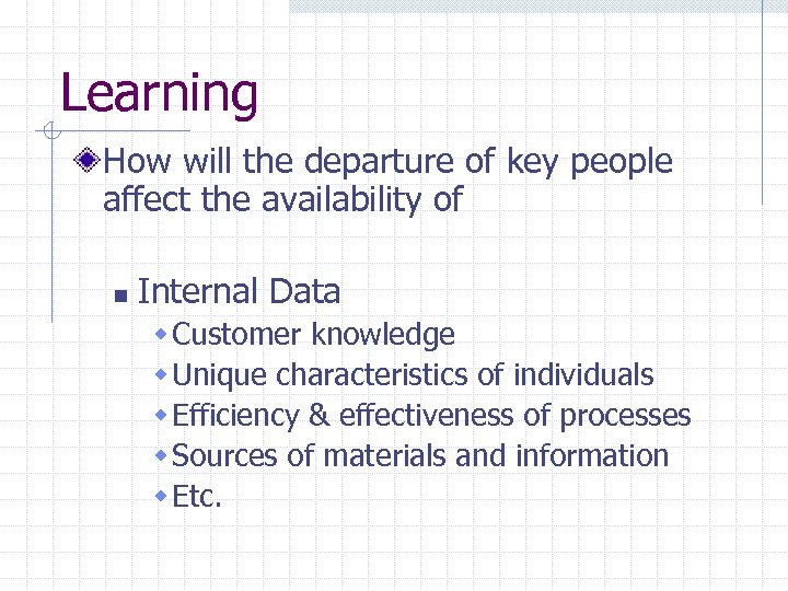 Learning How will the departure of key people affect the availability of n Internal