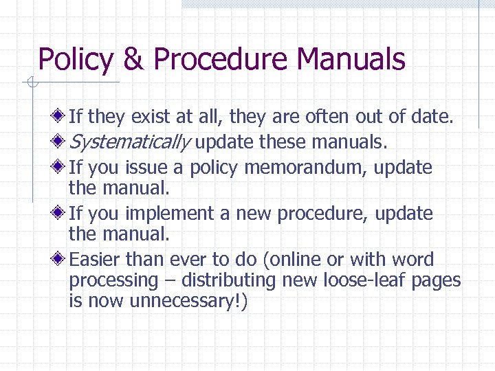Policy & Procedure Manuals If they exist at all, they are often out of