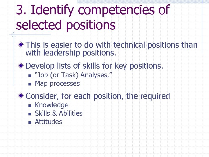 3. Identify competencies of selected positions This is easier to do with technical positions