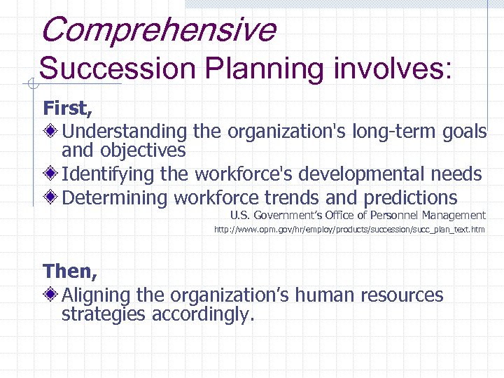 Comprehensive Succession Planning involves: First, Understanding the organization's long-term goals and objectives Identifying the