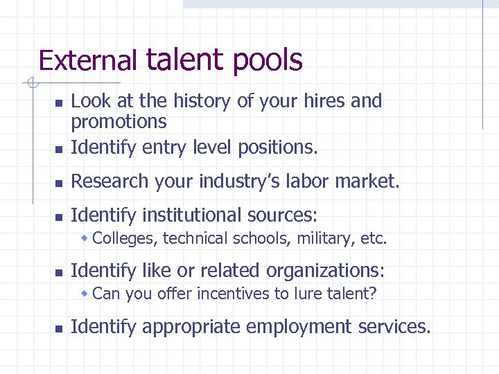 External talent pools n Look at the history of your hires and promotions Identify