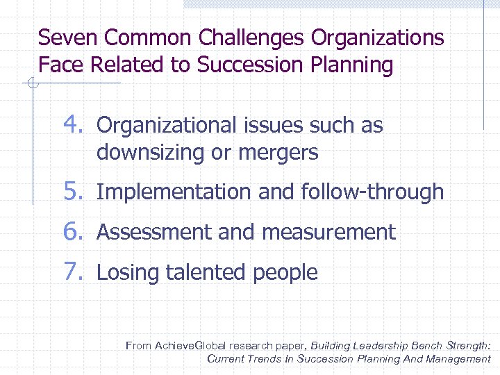 Seven Common Challenges Organizations Face Related to Succession Planning 4. Organizational issues such as