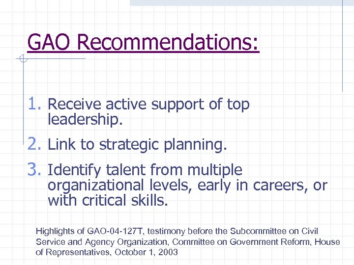 GAO Recommendations: 1. Receive active support of top leadership. 2. Link to strategic planning.
