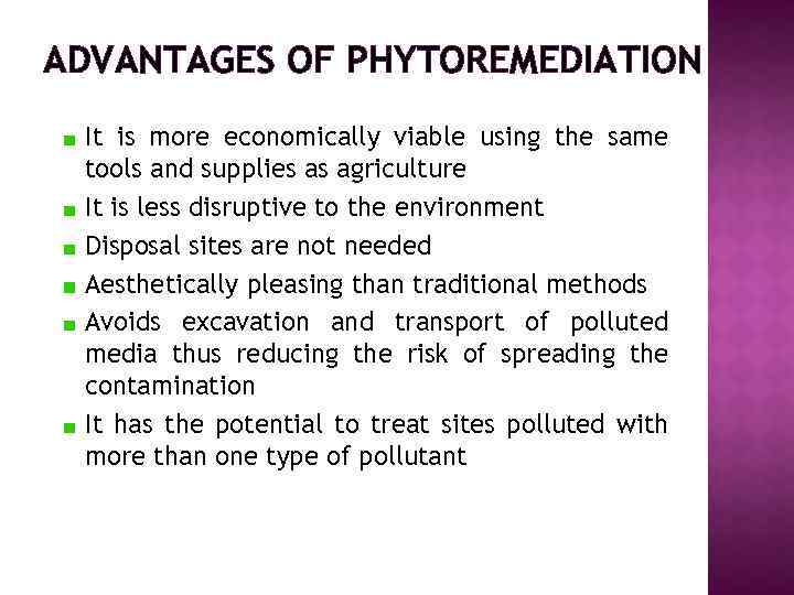 ADVANTAGES OF PHYTOREMEDIATION It is more economically viable using the same tools and supplies