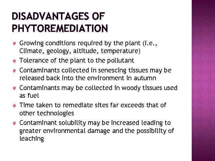 DISADVANTAGES OF PHYTOREMEDIATION Growing conditions required by the plant (i. e. , Climate, geology,