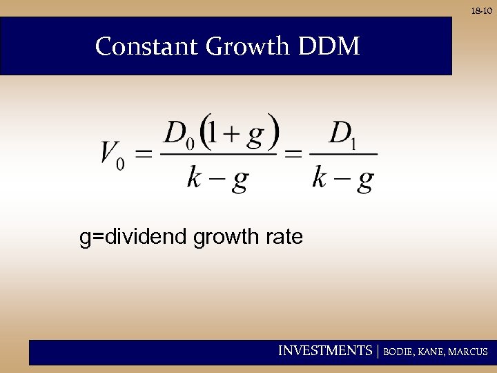 18 -10 Constant Growth DDM g=dividend growth rate INVESTMENTS | BODIE, KANE, MARCUS 