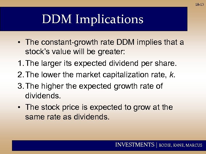 18 -13 DDM Implications • The constant-growth rate DDM implies that a stock’s value