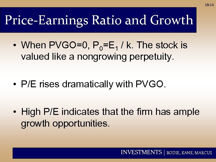 18 -24 Price-Earnings Ratio and Growth • When PVGO=0, P 0=E 1 / k.