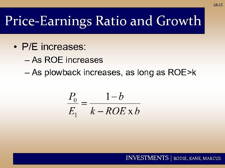 18 -25 Price-Earnings Ratio and Growth • P/E increases: – As ROE increases –