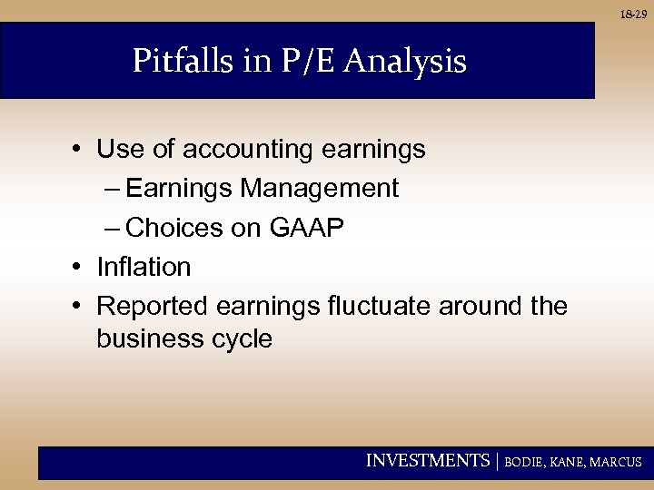 18 -29 Pitfalls in P/E Analysis • Use of accounting earnings – Earnings Management