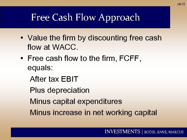 18 -35 Free Cash Flow Approach • Value the firm by discounting free cash