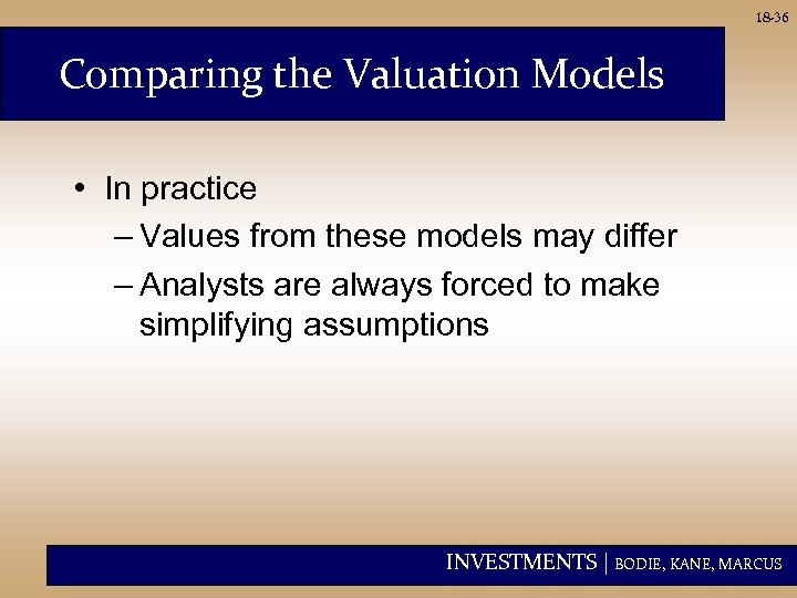 18 -36 Comparing the Valuation Models • In practice – Values from these models
