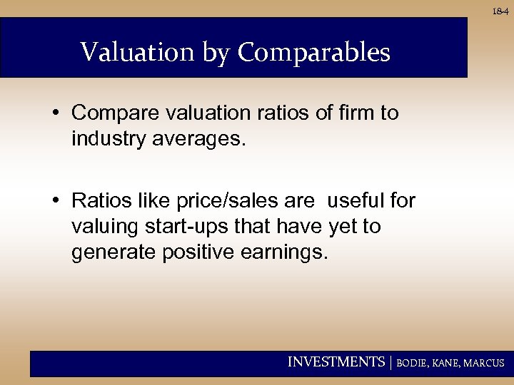 18 -4 Valuation by Comparables • Compare valuation ratios of firm to industry averages.
