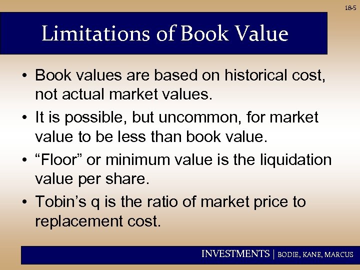 18 -5 Limitations of Book Value • Book values are based on historical cost,