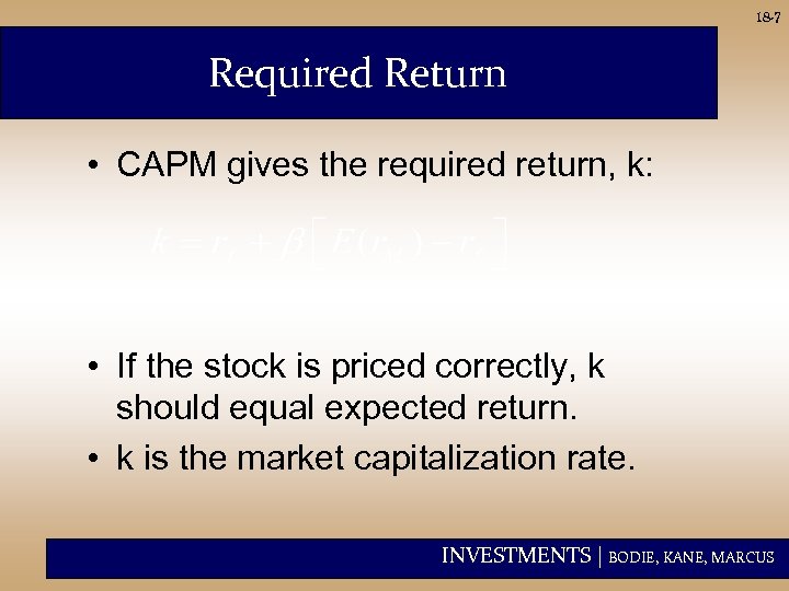 18 -7 Required Return • CAPM gives the required return, k: • If the