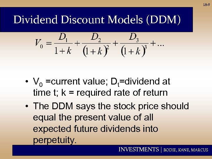 18 -9 Dividend Discount Models (DDM) • V 0 =current value; Dt=dividend at time