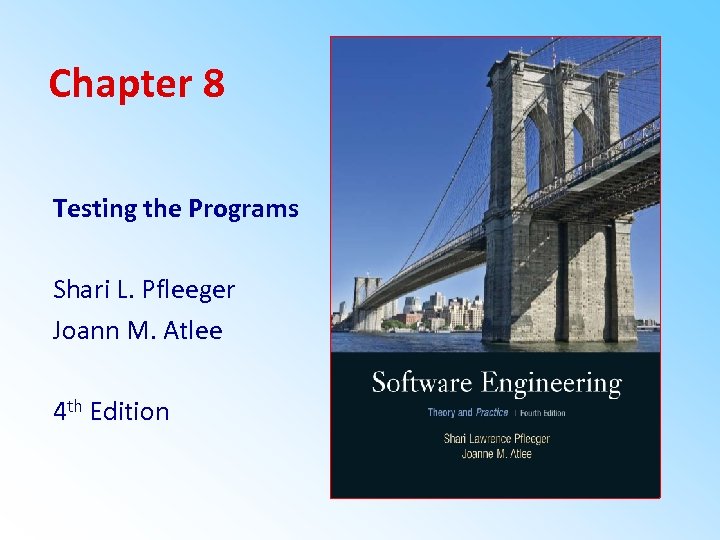 Chapter 8 Testing the Programs Shari L. Pfleeger Joann M. Atlee 4 th Edition