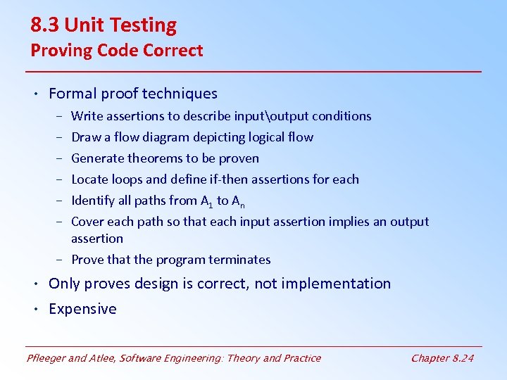 8. 3 Unit Testing Proving Code Correct • Formal proof techniques – – –