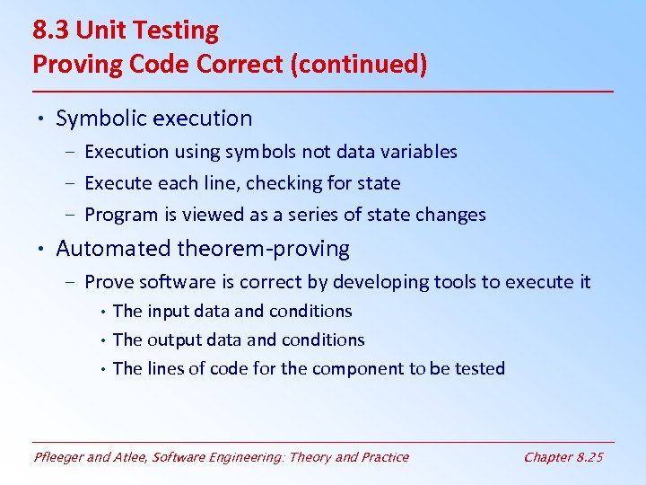8. 3 Unit Testing Proving Code Correct (continued) • Symbolic execution – Execution using