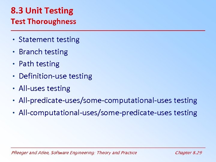 8. 3 Unit Testing Test Thoroughness • Statement testing • Branch testing • Path