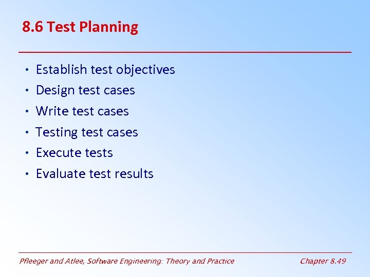 8. 6 Test Planning • Establish test objectives • Design test cases • Write