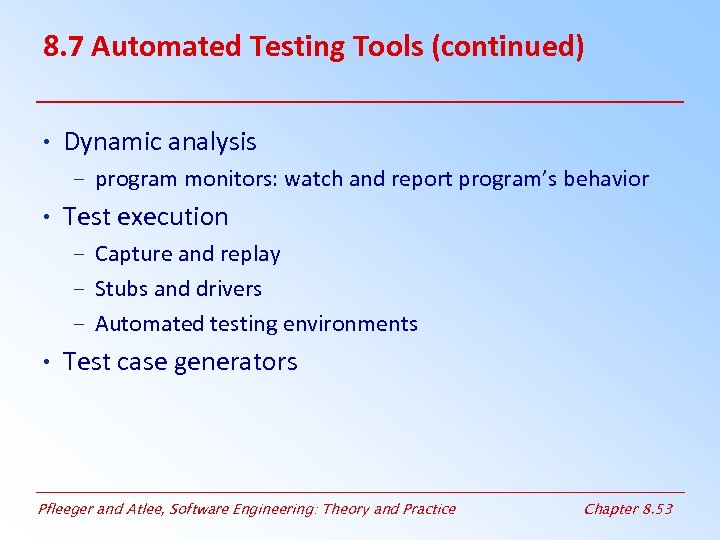 8. 7 Automated Testing Tools (continued) • Dynamic analysis – program monitors: watch and