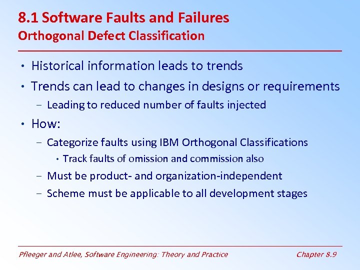 8. 1 Software Faults and Failures Orthogonal Defect Classification • Historical information leads to