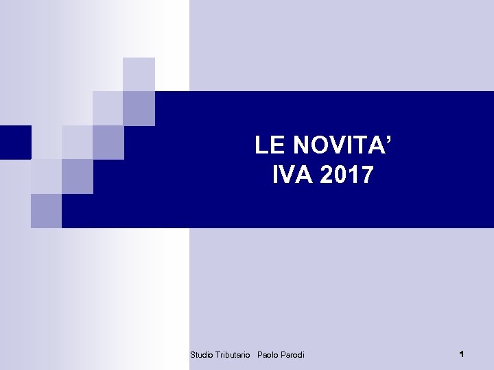 LE NOVITA’ IVA 2017 Studio Tributario Paolo Parodi 1 