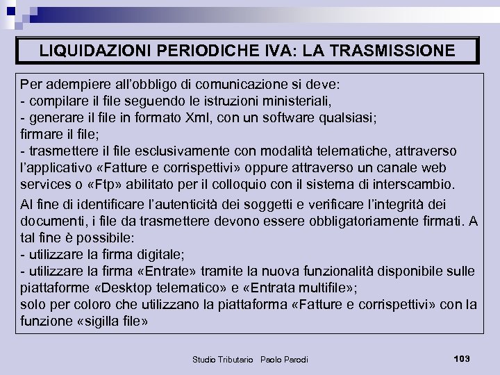 LIQUIDAZIONI PERIODICHE IVA: LA TRASMISSIONE Per adempiere all’obbligo di comunicazione si deve: - compilare