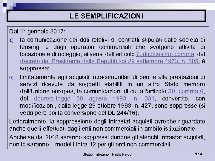 LE SEMPLIFICAZIONI Dal 1° gennaio 2017: a) la comunicazione dei dati relativi ai contratti