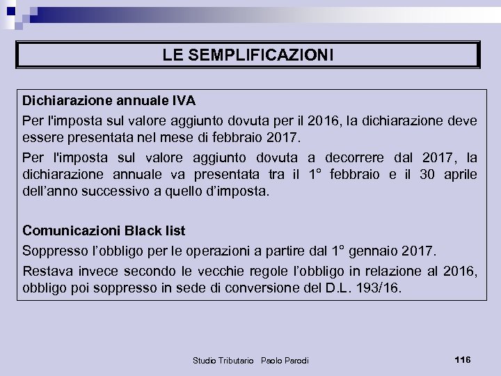 LE SEMPLIFICAZIONI Dichiarazione annuale IVA Per l'imposta sul valore aggiunto dovuta per il 2016,