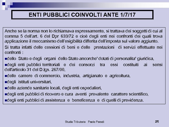 ENTI PUBBLICI COINVOLTI ANTE 1/7/17 Anche se la norma non lo richiamava espressamente, si