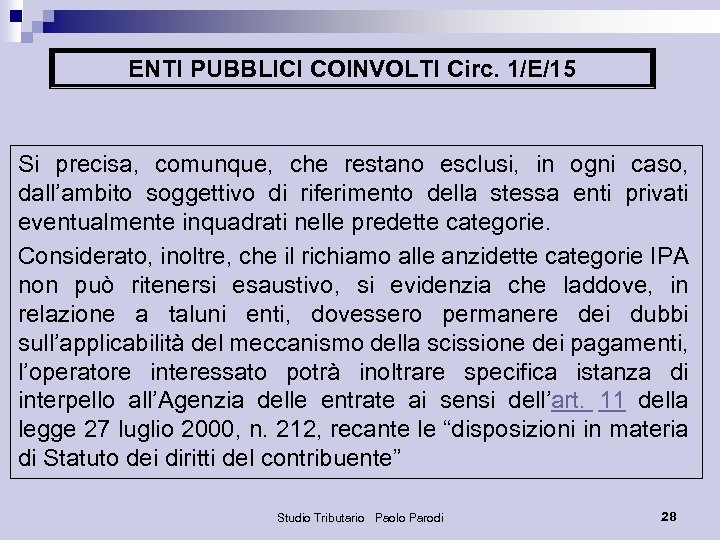 ENTI PUBBLICI COINVOLTI Circ. 1/E/15 Si precisa, comunque, che restano esclusi, in ogni caso,