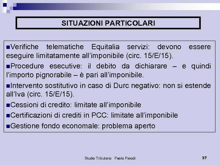 SITUAZIONI PARTICOLARI n. Verifiche telematiche Equitalia servizi: devono essere eseguire limitatamente all’imponibile (circ. 15/E/15).