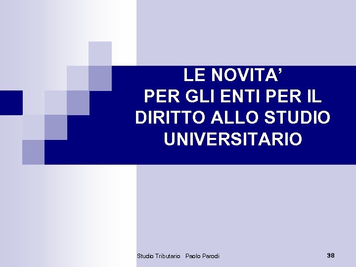 LE NOVITA’ PER GLI ENTI PER IL DIRITTO ALLO STUDIO UNIVERSITARIO Studio Tributario Paolo