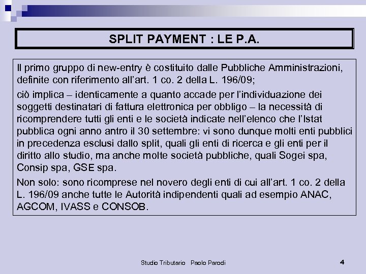 SPLIT PAYMENT : LE P. A. Il primo gruppo di new-entry è costituito dalle