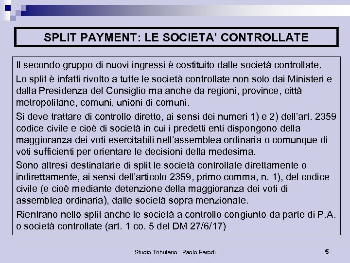 SPLIT PAYMENT: LE SOCIETA’ CONTROLLATE Il secondo gruppo di nuovi ingressi è costituito dalle